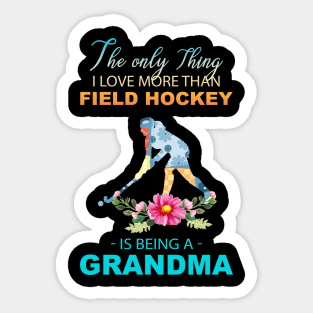 The Ony Thing I Love More Than Field hockey Is Being A Grandma Sticker